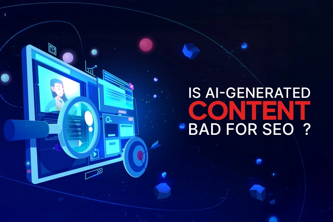 Is AI-generated content bad for SEO ?
